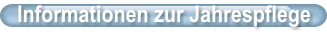 Informationen zur Jahrespflege